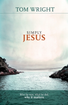 Image for Simply Jesus  : who he was, what he did, why it matters