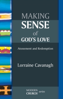Image for Making sense of God's love: atonement and Redemption