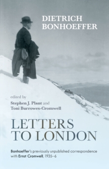 Letters to London: Bonhoeffer’S Previously Unpublished Correspondence With Ernst Cromwell, 1935-36