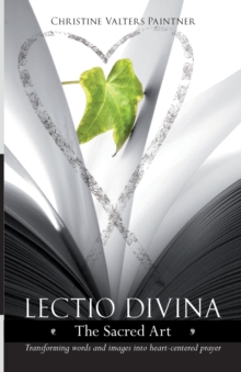 Image for Lectio Divina - The Sacred Art : Transforming Words & Images Into Heart-Centered Prayer