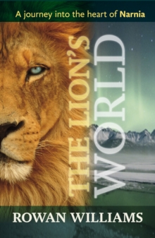 The Lion’s World: A Journey Into The Heart Of Narnia