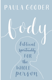 Body: Biblical Spirituality For The Whole Person