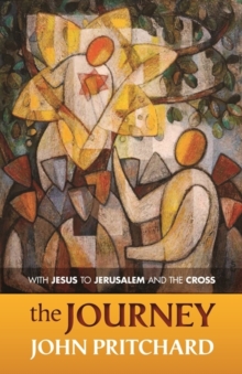 The Journey: With Jesus To Jerusalem And The Cross