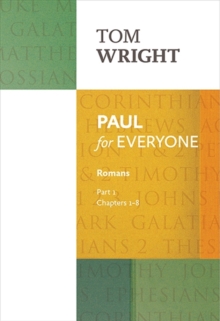 Paul for Everyone: Romans Part 1: Chapters 1-8