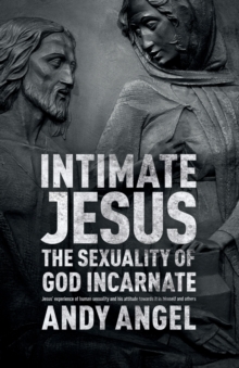 Intimate Jesus: The Sexuality Of God Incarnate