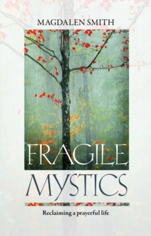 Image for Fragile Mystics: Reclaiming a Prayerful Life