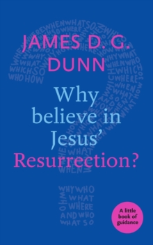 Why believe in Jesus’ Resurrection?: A Little Book Of Guidance