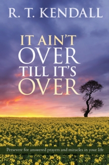 Image for It ain't over till it's over: persevere for answered prayers and miracles in your life