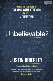 Image for Unbelievable?: why, after ten years of talking with atheists, I'm still a Christian