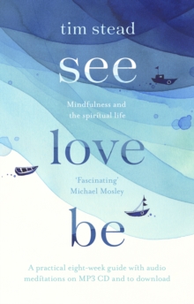 Image for See, love, be: mindfulness and the spiritual life : a practical eight-week guide with audio meditations
