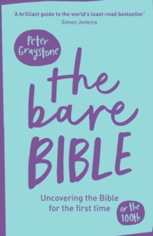 The Bare Bible: Uncovering The Bible For The First Time (Or The Hundredth)