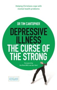 Depressive Illness: The Curse of the Strong: Helping Christians Cope with Mental Health Problems