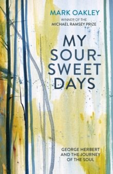 Image for My sour-sweet days  : George Herbert and the journey of the soul