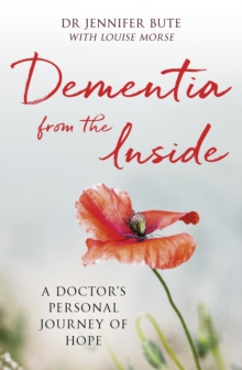 Image for Dementia from the inside: a doctor's personal journey of hope