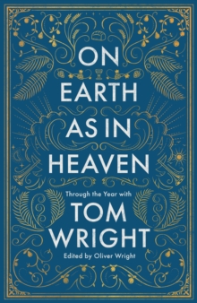 On Earth as in Heaven: Through the Year With Tom Wright