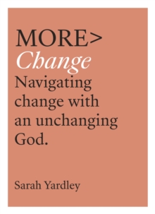 More Change: Navigating Change with an Unchanging God