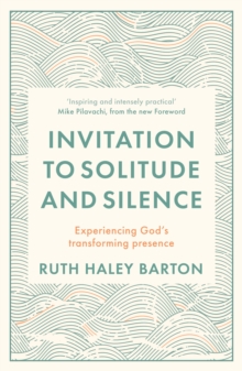 Invitation to Solitude and Silence: Experiencing God’s Transforming Presence