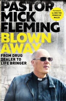 Blown Away: From Drug Dealer to Life Bringer: Foreword by HRH THE PRINCE OF WALES