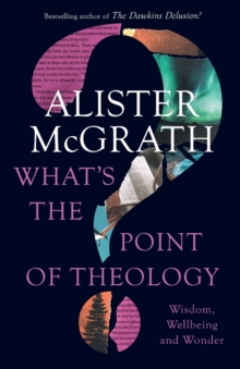 What’s the Point of Theology?: Wisdom, Wellbeing and Wonder