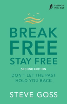 Break Free, Stay Free, Second Edition: Don’t  Let the Past Hold You Back
