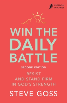 Win the Daily Battle, Second Edition: Resist and Stand Firm in God’s Strength