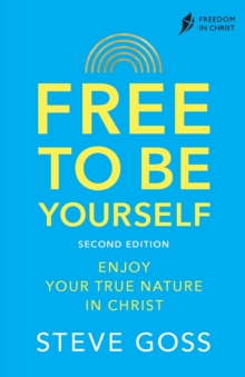 Free To Be Yourself, Second Edition: Enjoy Your True Nature In Christ