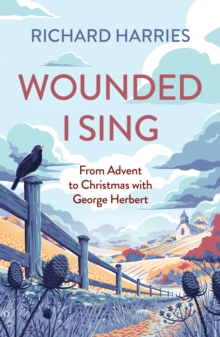 Wounded I Sing: From Advent to Christmas with George Herbert