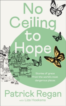 Image for No ceiling to hope  : stories of grace from the world's most dangerous places