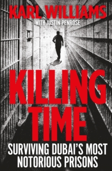 Image for Killing time  : surviving Dubai's most notorious prisons
