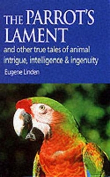 Image for The parrot's lament  : and other true tales of animal intrigue, intelligence and ingenuity