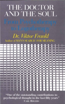 The Doctor and the Soul: From Psychotherapy to Logotherapy