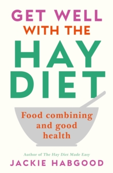 Image for Get Well With the Hay Diet: Food Combining and Good Health With More Help for Medically Unrecognised Illness