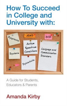 Image for How to succeed in college and university with specific learning difficulties: #autism spectrum conditions, #dyslexia, #dyspraxia, #DCD, #ADHD, #dyscalculia, #language and communication disorders : a guide for students, educators & parents