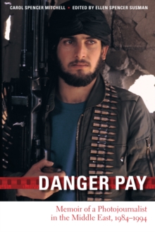 Image for Danger pay  : memoir of a photojournalist in the Middle East, 1984-1994
