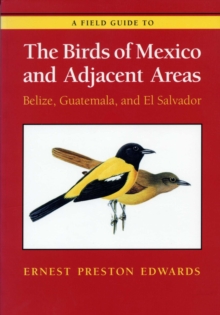 Image for A Field Guide to the Birds of Mexico and Adjacent Areas : Belize, Guatemala, and El Salvador, Third Edition