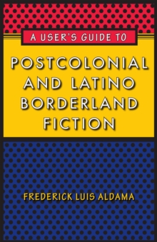 A User's Guide to Postcolonial and Latino Borderland Fiction