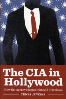 Image for The CIA in Hollywood  : how the agency shapes film and television