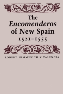 The Encomenderos of New Spain, 1521-1555