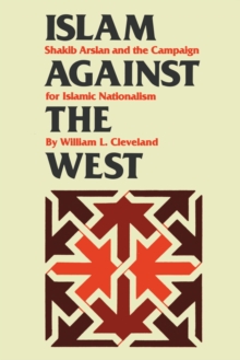 Image for Islam against the West : Shakib Arslan and the Campaign for Islamic Nationalism
