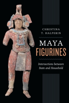 Image for Maya Figurines : Intersections between State and Household