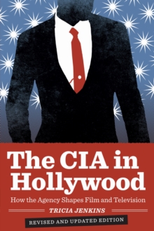 The CIA in Hollywood: How the Agency Shapes Film and Television