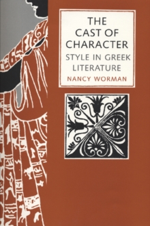 Image for The cast of character  : style in Greek literature