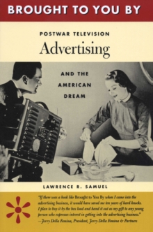 Image for Brought to You By: Postwar Television Advertising and the American Dream