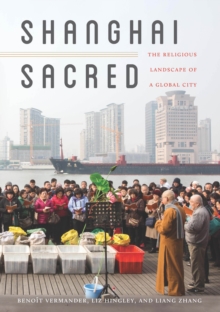 Image for Shanghai sacred: the religious landscape of a global city