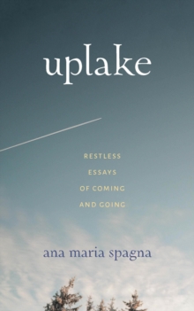 Image for Uplake: Restless Essays of Coming and Going