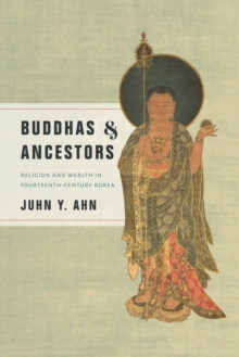 Image for Buddhas & ancestors: religion and wealth in fourteenth-century Korea