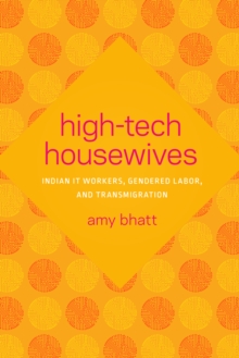 Image for High-tech housewives  : Indian IT workers, gendered labor, and transmigration.