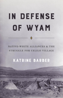 Image for In defense of Wyam: native-white alliances and the struggle for Celilo Village
