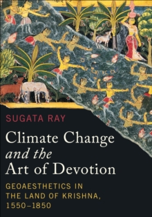 Image for Climate Change and the Art of Devotion : Geoaesthetics in the Land of Krishna, 1550-1850