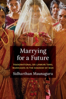 Image for Marrying for a future  : transnational Sri Lankan Tamil marriages in the shadow of war
